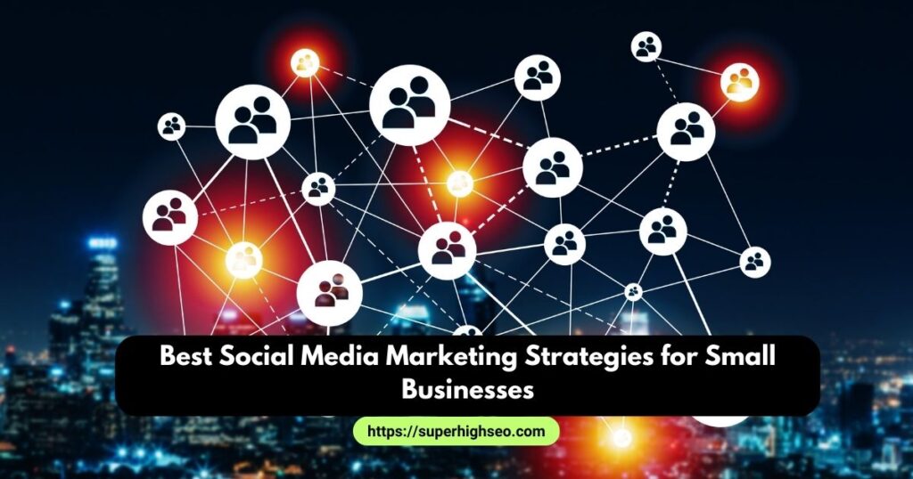 Best Social Media Marketing Strategies for Small Businesses