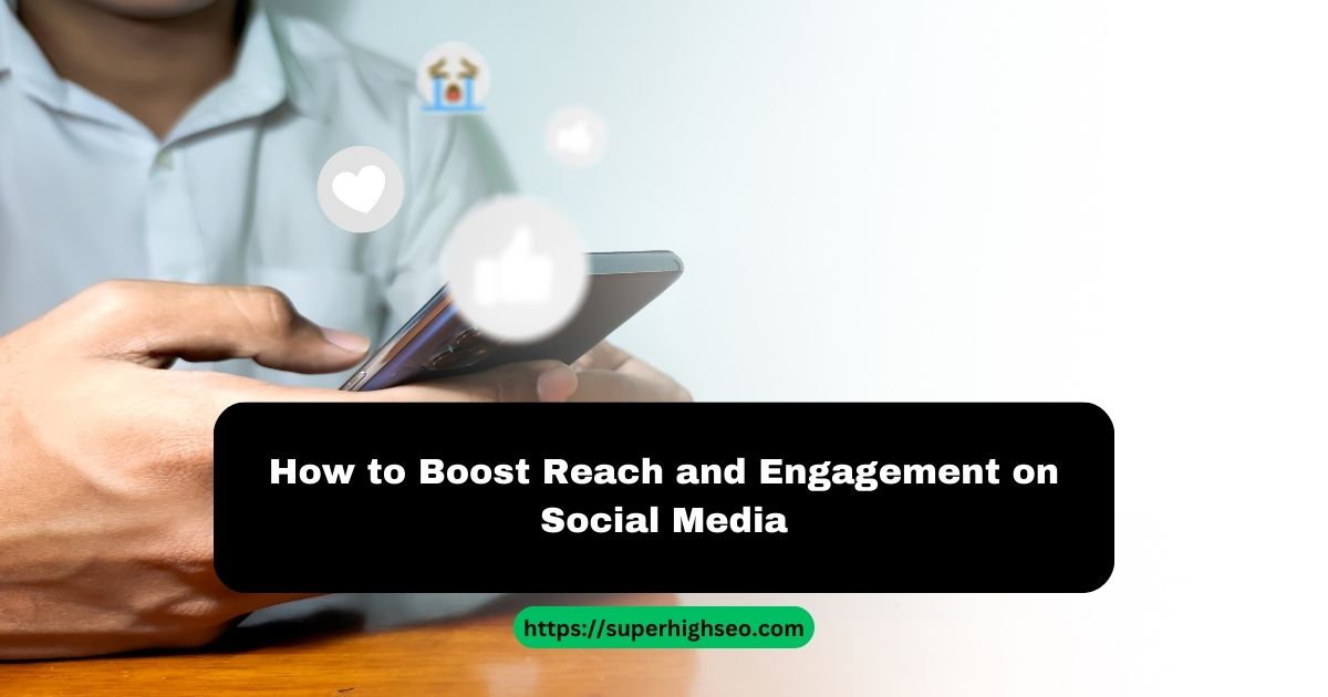 Boost Reach and Engagement on Social Media