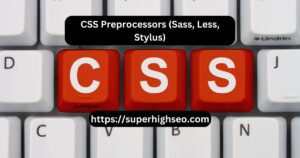 CSS Preprocessors (Sass, Less, Stylus)