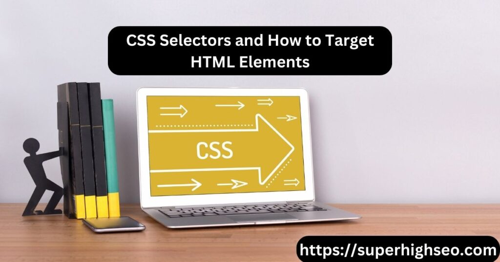 CSS Selectors and How to Target HTML Elements