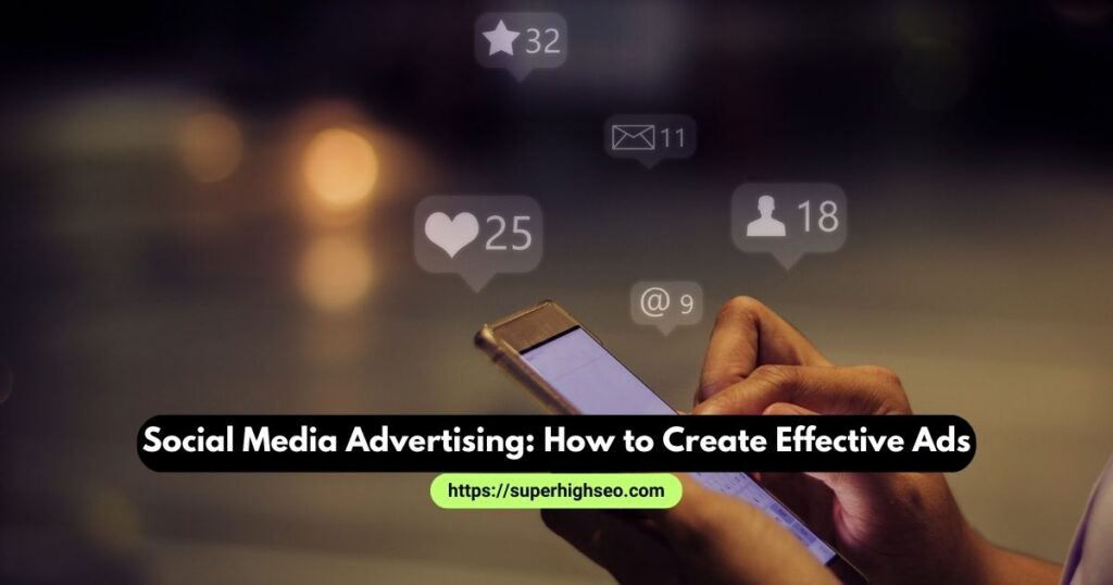 Social Media Advertising: How to Create Effective Ads