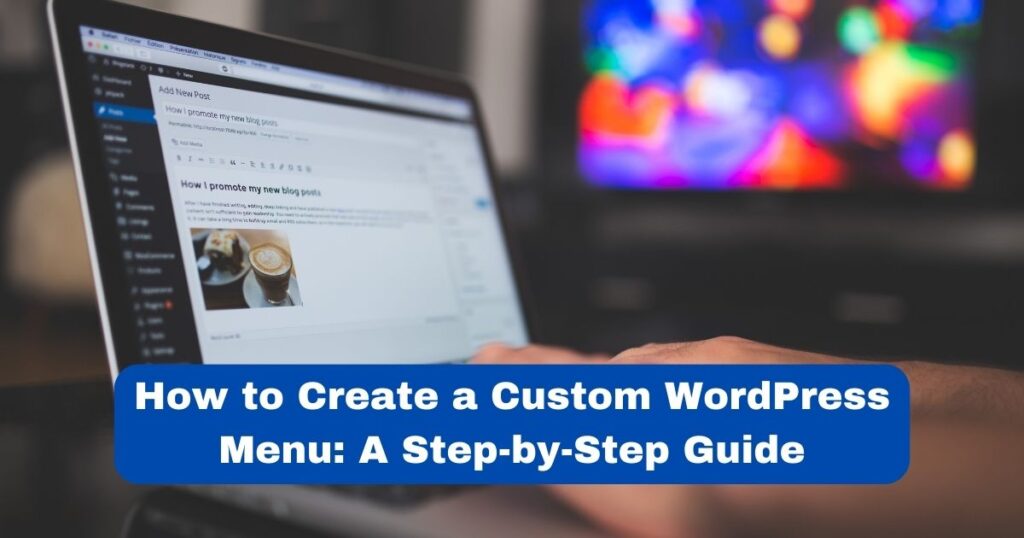 How to Create a Custom WordPress Menu A Step-by-Step Guide