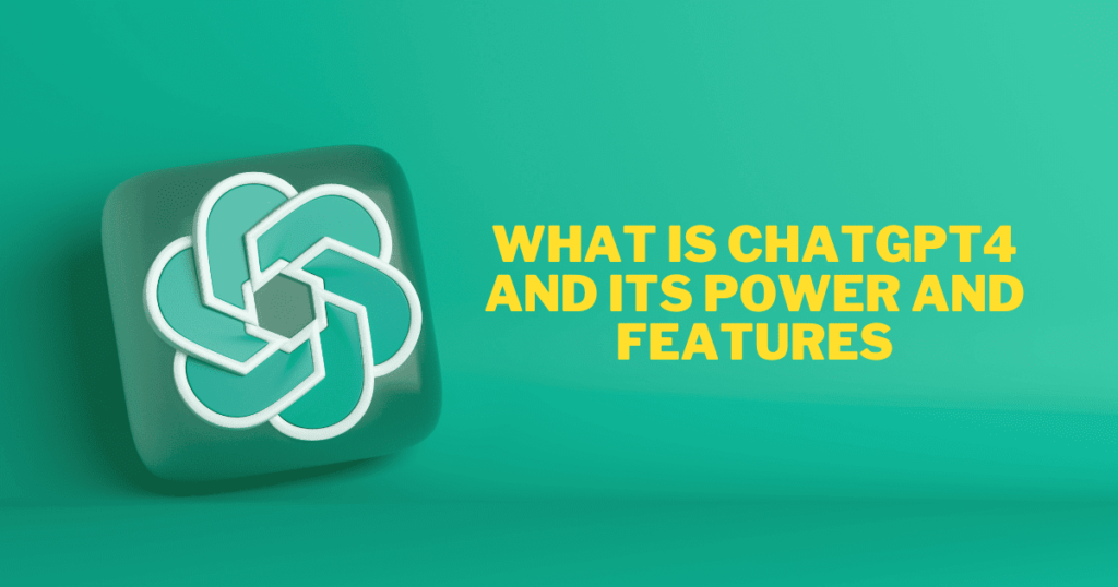 What Is chatGPT4 and Its Power and Features