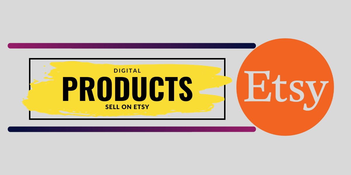 Digital Products to Sell On Etsy