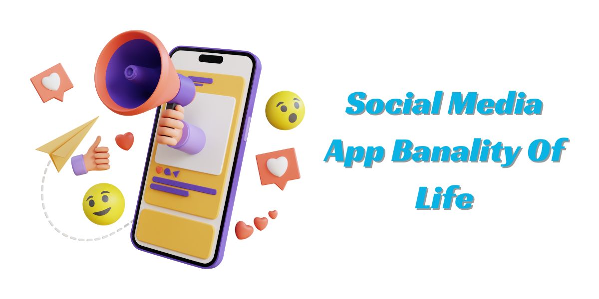 Social Media App Banality Of Life
