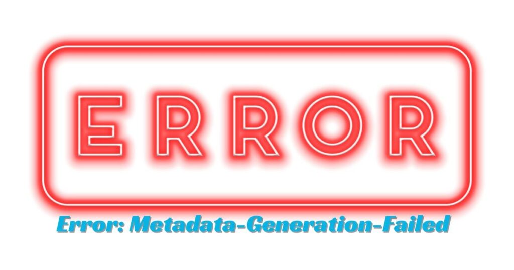 Error Metadata-Generation-Failed